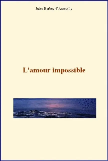 Jules Barbey d'Aurevilly - L'amour impossible, E-bok. Tillgänglighet: Lägg i varukorg