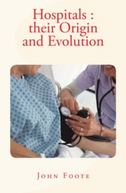 John Foote - Hospitals : their Origin and Evolution, E-bok. Tillgänglighet: Lägg i varukorg