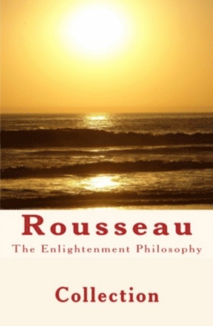 Collection - Enlightenment Philosophy: Rousseau, E-bok
