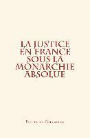 Fustel De Coulanges - La Justice en France sous la monarchie absolue, Häftad