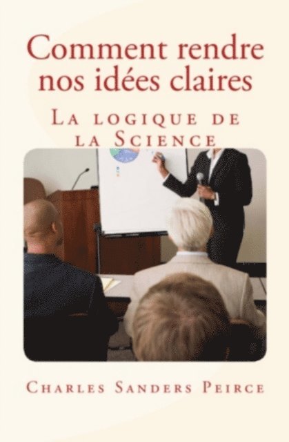 Charles Sanders Peirce - Comment rendre nos idées claires, E-bok