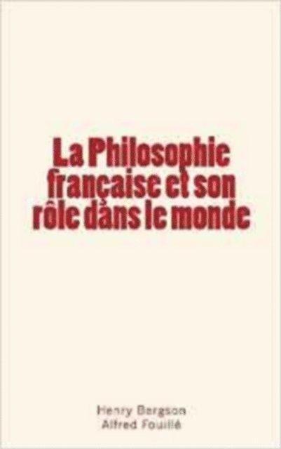 Alfred Fouille, Henry Bergson - La Philosophie française et son rôle dans le monde, E-bok
