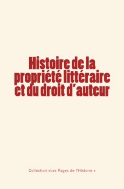 Charles de Varigny, Edouard de Laboulaye - Histoire de la propriété littéraire et du droit d'auteur, E-bok