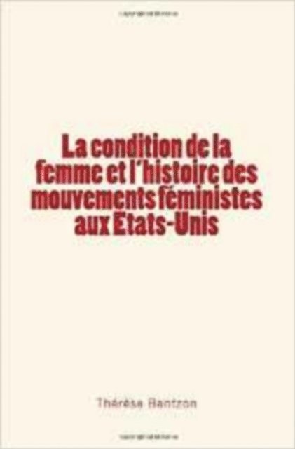 Therese Bentzon - La condition de la femme et l'histoire des mouvements féministes aux Etats-Unis, E-bok