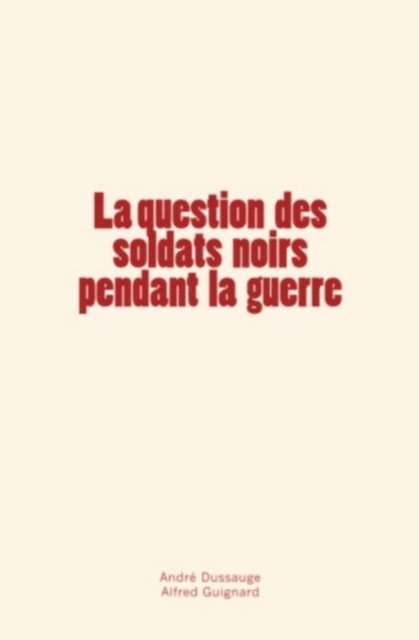 Alfred Guignard, Andre Dussauge, Collection « Les pages de l'histoire » - La question des soldats noirs pendant la guerre, E-bok