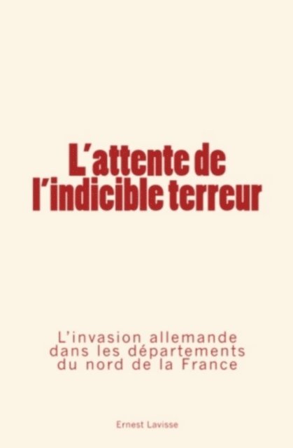 Collection « Les pages de l'histoire », Ernest Lavisse - L'attente de l'indicible terreur, E-bok
