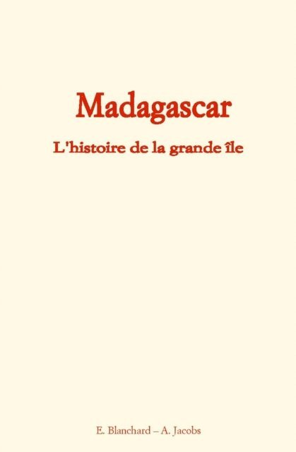Emile Blanchard, Alfred Jacobs - Madagascar, E-bok