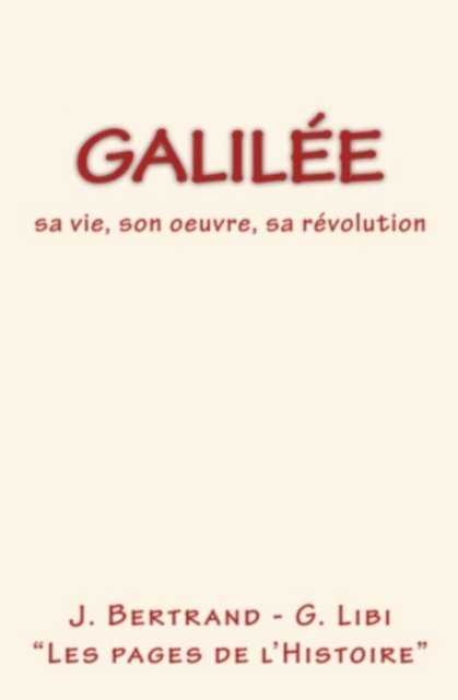 J. Bertrand, G. Libi - Galilée : sa vie, son oeuvre, sa révolution, E-bok