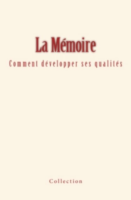 Collection - La Mémoire - comment développer ses qualités, E-bok