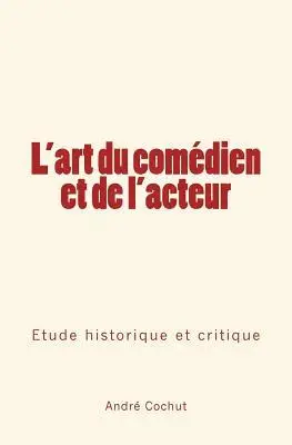 Andre Cochut - L'art du comédien et de l'acteur: Étude historique et critique, Häftad. Tillgänglighet: Lägg i varukorg