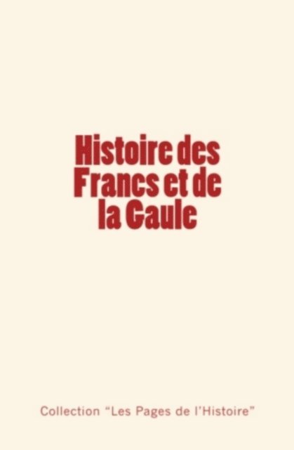 Gregoire De Tours, Camille Jullian - Histoire des Francs et de la Gaule, E-bok