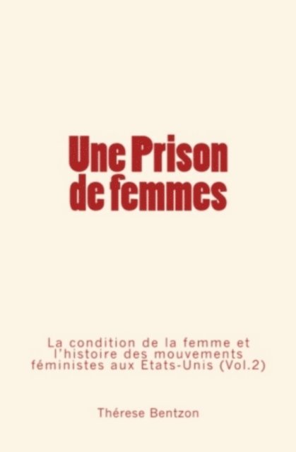 Therese Bentzon - Une Prison de Femmes - La condition de la femme et l'histoire des mouvements féministes aux États-Unis (Vol.2), E-bok