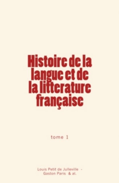 Louis Petit de Julleville, Gaston PARIS, Collection « Les Pages de l'Histoire » - Histoire de la langue et de la littérature française (Tome 1), E-bok