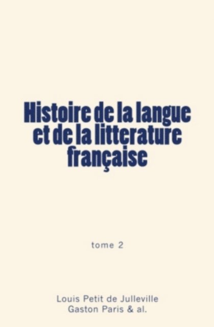 Louis Petit de Julleville, Gaston PARIS, Collection « Les Pages de l'Histoire » - Histoire de la langue et de la littérature française (Tome 2), E-bok