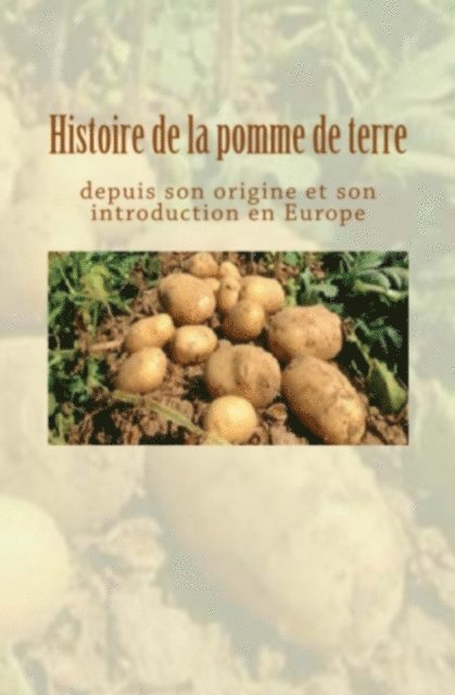 Collection - Histoire de la pomme de terre depuis son origine et son introduction en Europe, E-bok