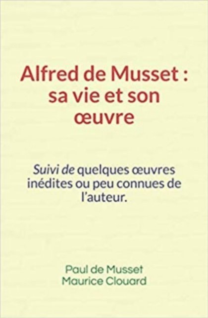 Maurice Clouard, Paul de Musset - Alfred de Musset, sa vie et son œuvre, E-bok