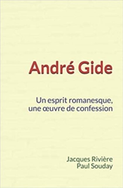 Paul Souday, Jacques Riviere - André Gide : Un esprit romanesque, une œuvre de confession, E-bok