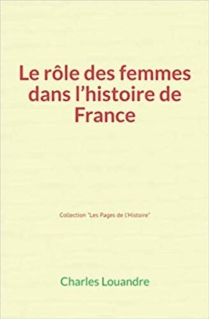 Charles Louandre - Le Rôle des femmes dans l'histoire de France, E-bok