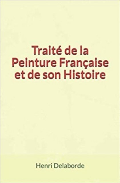 Henri Delaborde - Traité de la Peinture Française et de son Histoire, E-bok