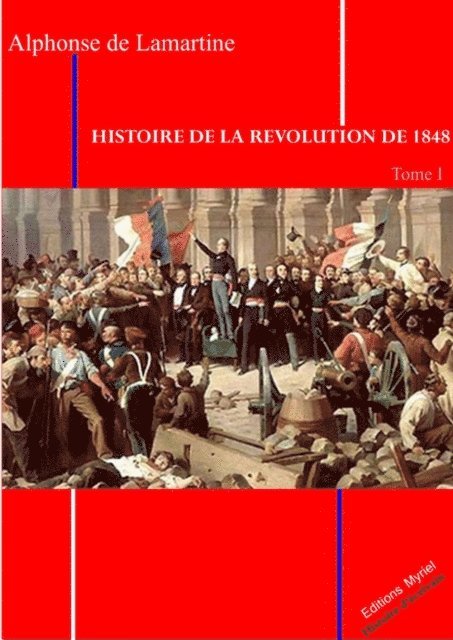 Alphonse De Lamartine - Histoire de la Révolution 1848 T. I, E-bok