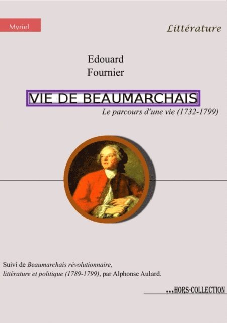 Edouard Fournier, Alphonse Aulard - Vie de Beaumarchais, le parcours d'une vie (1732-1799), E-bok