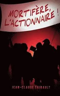 Jean-Claude Thibault - Mortifère, l'actionnaire !, Häftad. Tillgänglighet: Tillfälligt slut