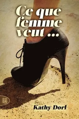 Kathy Dorl - Ce que femme veut..., Häftad. Tillgänglighet: Lägg i varukorg