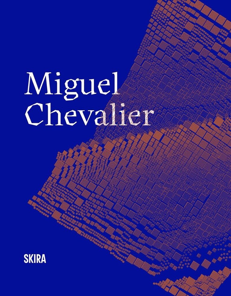 Laurence Bertrand Dorléac, Jérôme Sans - Miguel Chevalier, Inbunden