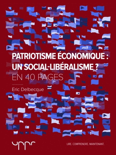 Eric Delbecque, Eric DELBECQUE - Patriotisme économique : un social-libéralisme ? - En 40 pages, E-bok