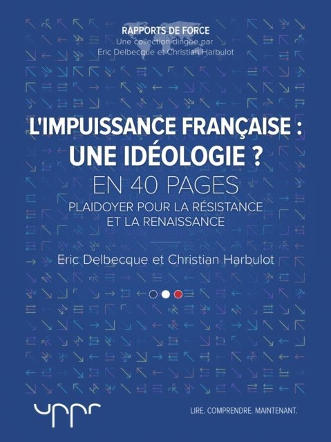 Eric Delbecque, Eric DELBECQUE, Christian Harbulot - L'impuissance française : une idéologie ?, E-bok