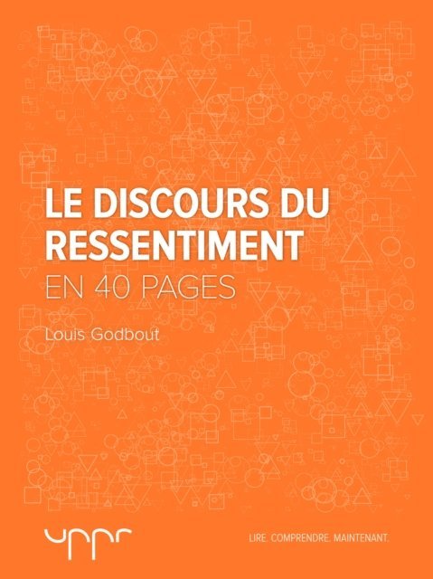 Louis Godbout - Le discours du ressentiment - En 40 pages, E-bok
