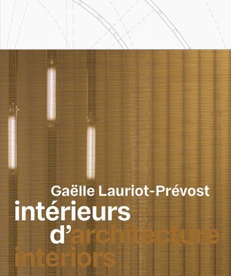 Gaelle Lauriot-Prevost - Gaëlle Lauriot-Prévost: Architecture Interiors, Inbunden