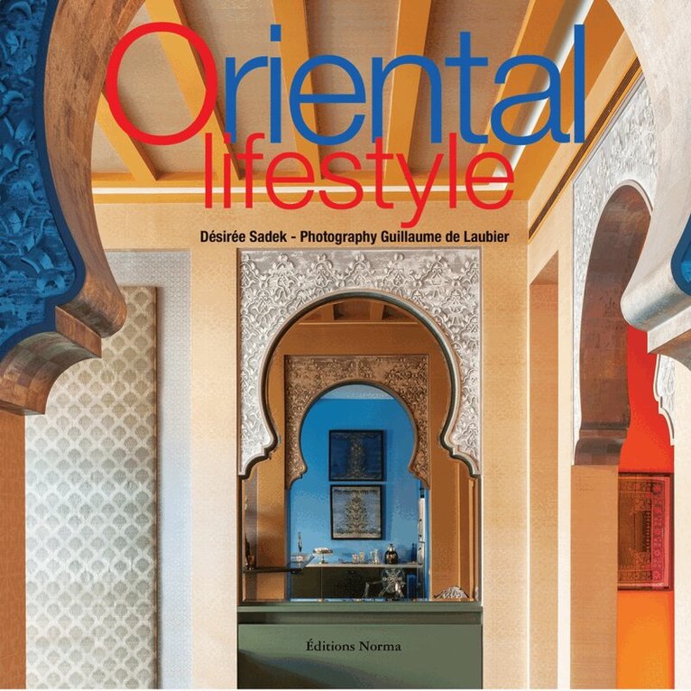 Désirée Sadek, Guillaume de Laubier - Oriental Lifestyle, Inbunden