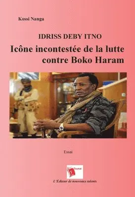 Kossi Nanga - Idriss Deby Itno Icône Incontestee De La Lutte Contre Boko Haram, Häftad. Tillgänglighet: Lägg i varukorg