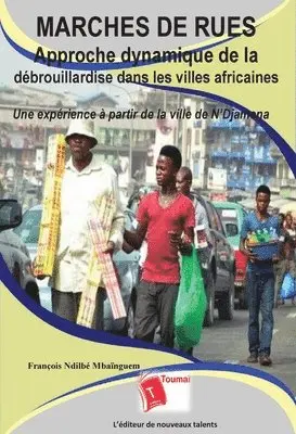 François Ndilbé Mbaïnguem - Marchés de rues Approche dynamique de la débrouillardise dans les villes africaines, Häftad. Tillgänglighet: Lägg i varukorg
