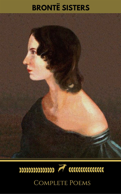 Anne Bronte, Charlotte Bronte, Golden Deer Classics, Emily Bronte - Bronte Sisters: Complete Poems (Golden Deer Classics), E-bok