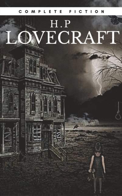 H.P Lovecraft - H.P Lovecraft: The Complete Fiction, E-bok