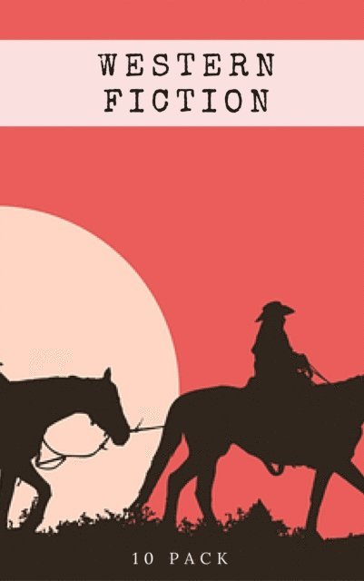 Western Fiction 10 Pack: 10 Full Length Classic Westerns
