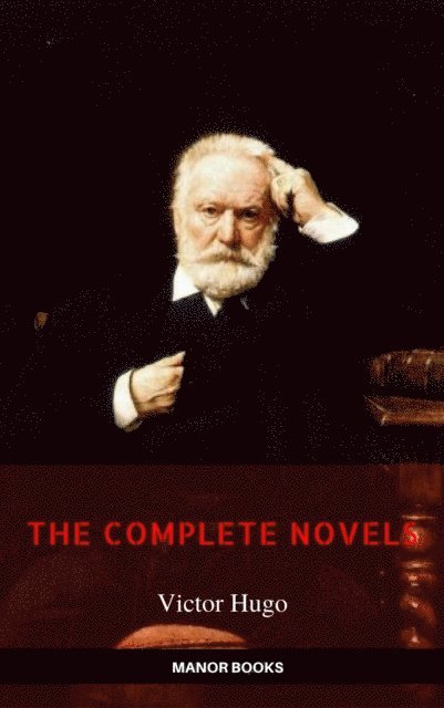 Manor Books, Victor Hugo - Victor Hugo: The Complete Novels [newly updated] (Manor Books Publishing) (The Greatest Writers of All Time), E-bok. Tillgänglighet: Lägg i varukorg