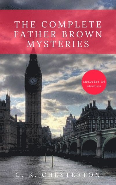 G. K. Chesterton - Complete Father Brown Mysteries, E-bok