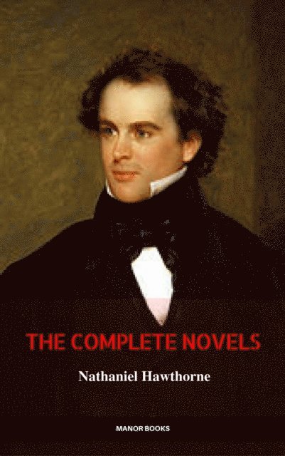Manor Books, Nathaniel Hawthorne - Nathaniel Hawthorne: The Complete Novels (Manor Books) (The Greatest Writers of All Time), E-bok. Tillgänglighet: Lägg i varukorg