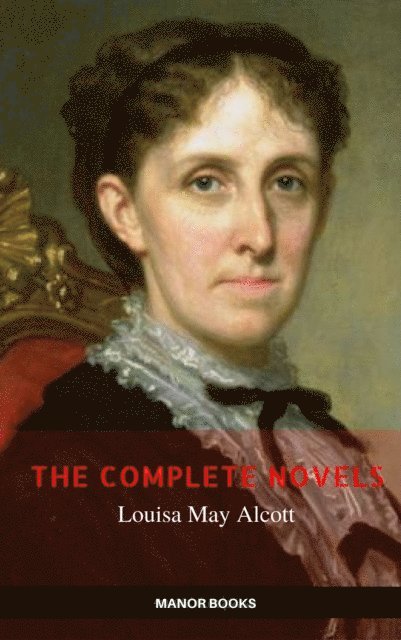 Manor Books, Louisa May Alcott - Louisa May Alcott: The Complete Novels (The Greatest Writers of All Time), E-bok. Tillgänglighet: Lägg i varukorg