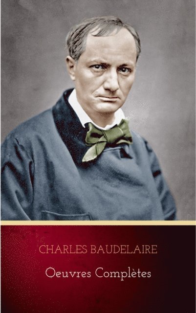 Charles Baudelaire - Oeuvres Complètes, E-bok