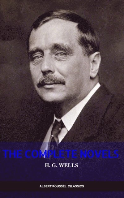 H. G. Wells: Classics Novels and Short Stories