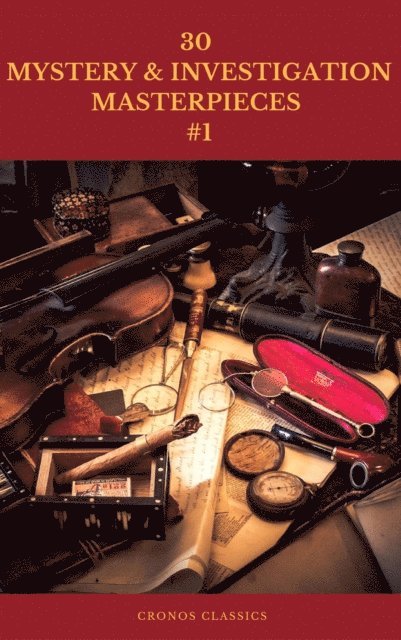 Fred Merrick White, Carolyn Wells, Jules Verne, Mark Twain, Frank R. Stockton, Edgar Allan Poe, Catherine Louisa Pirkis, Gaston Leroux, Maurice Leblanc, William Le Queux, Thomas Hardy, Hollis Godfrey, Hanns Heinz Ewers, Arthur Conan Doyle, Wilkie Collins, Gilbert Keith Chesterton, Ryunosuke Akutagawa - 30  MYSTERY & INVESTIGATION MASTERPIECES  #1 (Cronos Classics), E-bok