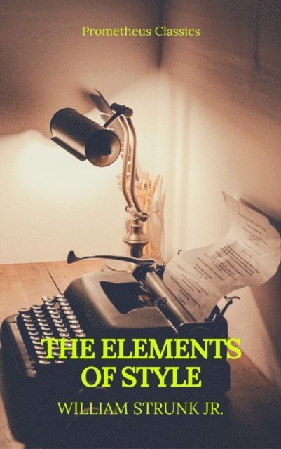William Strunk Jr. - Elements of Style (Best Navigation, Active TOC) (Prometheus Classics), E-bok