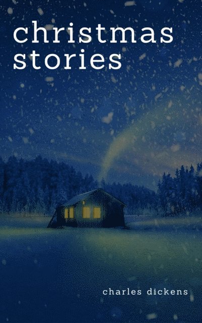 Charles Dickens - Charles Dickens: Christmas Stories, E-bok
