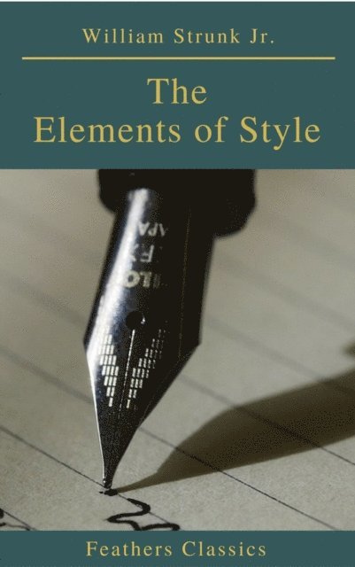 William Strunk Jr. - Elements of Style ( 4th Edition) (Feathers Classics), E-bok