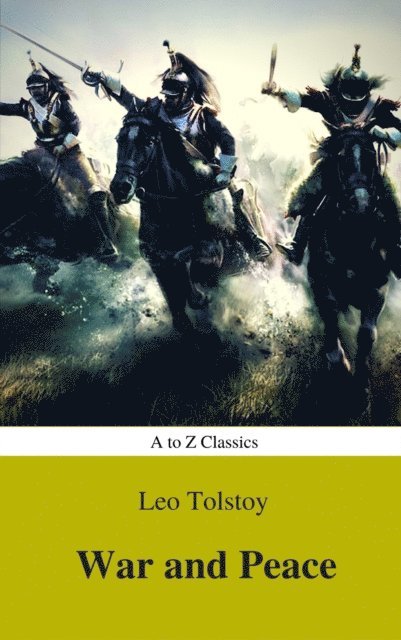 Lev Nikolayevich Tolstoy - War and Peace (Complete Version, Best Navigation, Active TOC) (A to Z Classics), E-bok