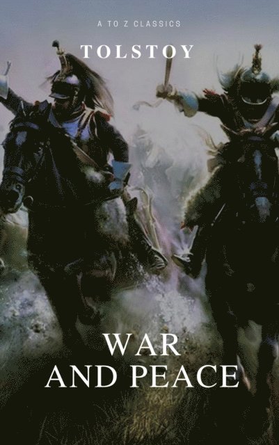 Lev Nikolayevich Tolstoy - War and Peace (Complete Version, Active TOC) (A to Z Classics), E-bok